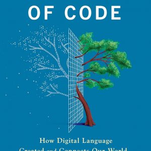 The Magic of Code: How Digital Language Created and Connects Our World―and Shapes Our Future